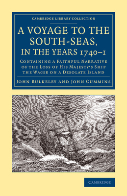 A Voyage to the South-Seas, in the Years 1740-1: Containing a Faithful Narrative of the Loss of His Majesty's Ship the Wager on a Desolate Island - John Bulkeley