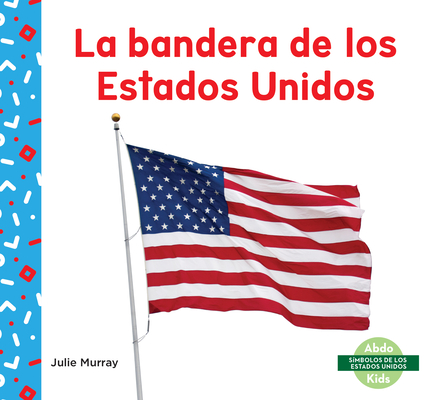 Coperta cărții 'La Bandera de Los Estados Unidos (Us Flag) - Julie Murray'