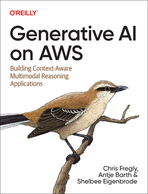 Generative AI on Aws: Building Context-Aware Multimodal Reasoning Applications - Chris Fregly