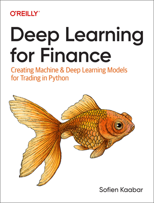 Deep Learning for Finance: Creating Machine & Deep Learning Models for Trading in Python - Sofien Kaabar