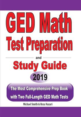 GED Math Test Preparation and Study Guide: The Most Comprehensive Prep Book with Two Full-Length GED Math Tests - Reza Nazari
