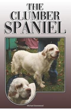 Coperta cărții 'The Clumber Spaniel: A Complete and Comprehensive Owners Guide To: Buying, Owning, Health, Grooming, Training,'