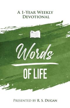 Words of Life - A 1 Year Weekly Devotional - R. S. Dugan