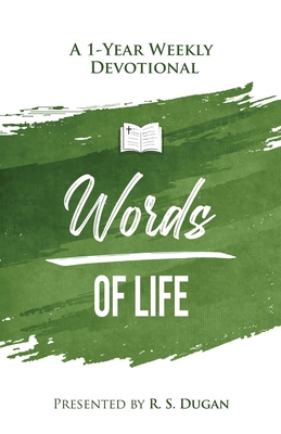 Words of Life - A 1 Year Weekly Devotional - R. S. Dugan