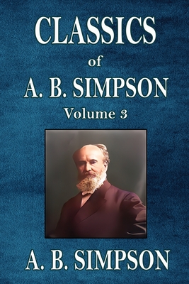 Classics of A. B. Simpson - A. B. Simpson