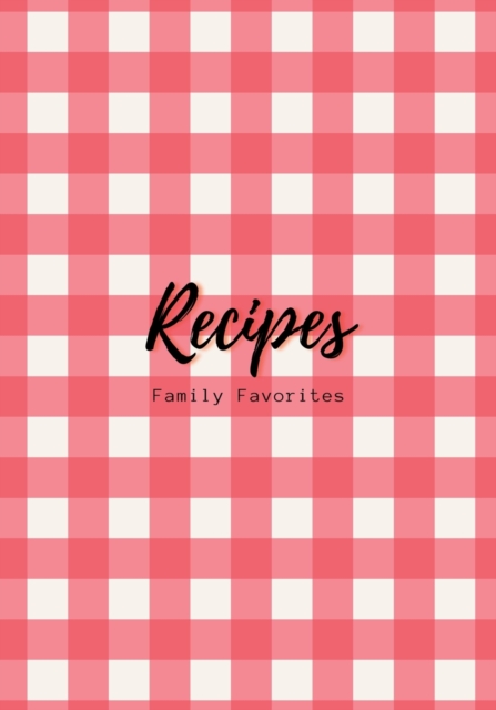 Recipes: Family Favorites, Fillable Book to Write Your Own Recipes Down - Elite Journals