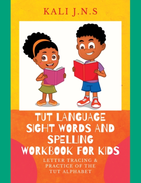 Tut Language Sight Words and Spelling Workbook for Kids: Letter Tracing & Practice of the Tut Alphabet - Kali J. N. S.