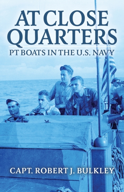 At Close Quarters: PT Boats in the US Navy - Robert Bulkley
