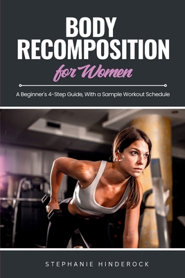 Coperta cărții 'Body Recomposition for Women: A Beginner's 4-Step Guide, with a Sample Workout Schedule - Stephanie Hinderock'