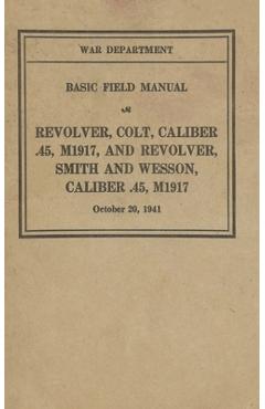 Coperta cărții 'M1917 Revolver Colt & Smith & Wesson Basic Field Manual FM 23-36 - History Delivered'