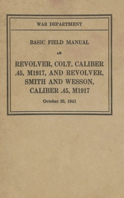M1917 Revolver Colt & Smith & Wesson Basic Field Manual FM 23-36 - History Delivered