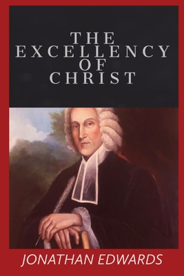 The Excellency of Christ - Jonathan Edwards