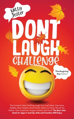 Don't Laugh Challenge - Thanksgiving Edition The Funniest Turkey Stuffing Laugh Out Loud Jokes, One Liners, Riddles, Brain Teasers, Knock Knock Jokes, - Witty Jester