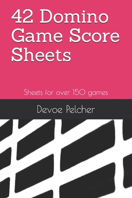 42 Domino Game Score Sheets: Sheets for over 150 games - Devoe Pelcher