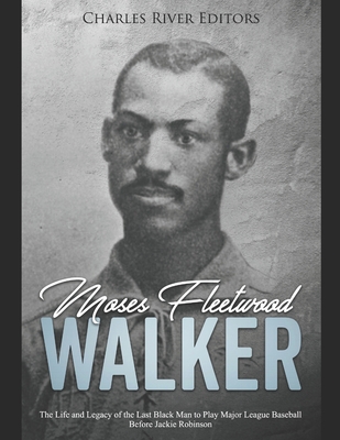 Coperta cărții 'Moses Fleetwood Walker: The Life and Legacy of the Last Black Man to Play Major League Baseball Before Jackie Robinson'