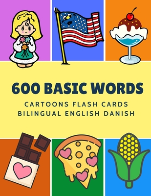 600 Basic Words Cartoons Flash Cards Bilingual English Danish: Easy learning baby first book with card games like ABC alphabet Numbers Animals to prac - Kinder Language
