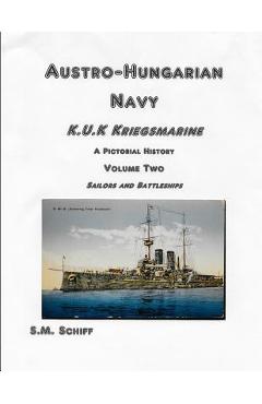 Coperta cărții 'Austro-Hungarian Navy KuK Kriegsmarine A Pictorial History Volume Two: Sailors and Battleships - S. M. Schiff'