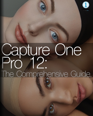 Capture One Pro 12: The Comprehensive Guide - Tatan Zuleta