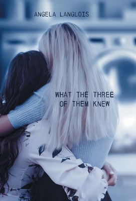 What The Three Of Them Knew - Angela Langlois