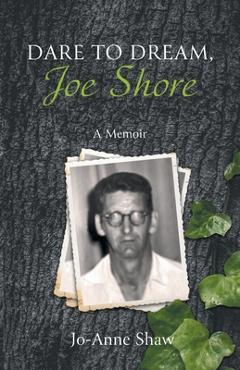 Poza produsului Dare to Dream, Joe Shore: A Memoir - Jo-anne Shaw