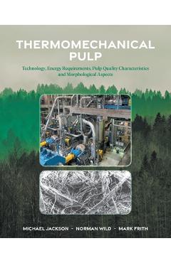 Coperta cărții 'Thermomechanical Pulp: Technology, Energy Requirements, Pulp Quality Characteristics and Morphological Aspects -'