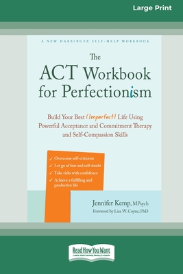 The ACT Workbook for Perfectionism: Build Your Best (Imperfect) Life Using Powerful Acceptance and Commitment Therapy and Self-Compassion Skills [Larg - Jennifer Kemp