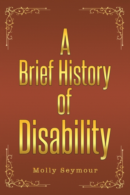 A Brief History of Disability - Molly Seymour