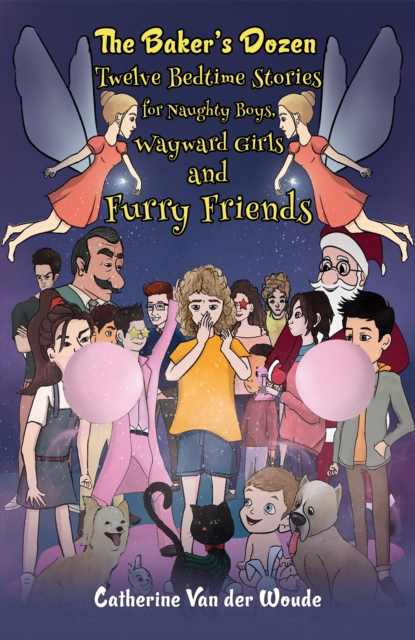 The Baker's Dozen: Twelve Bedtime Stories for Naughty Boys, Wayward Girls and Furry Friends - Catherine Van Der Woude