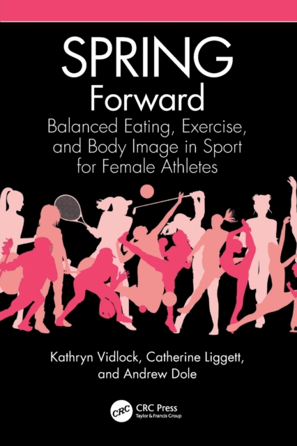 Spring Forward: Balanced Eating, Exercise, and Body Image in Sport for Female Athletes - Kathryn Vidlock