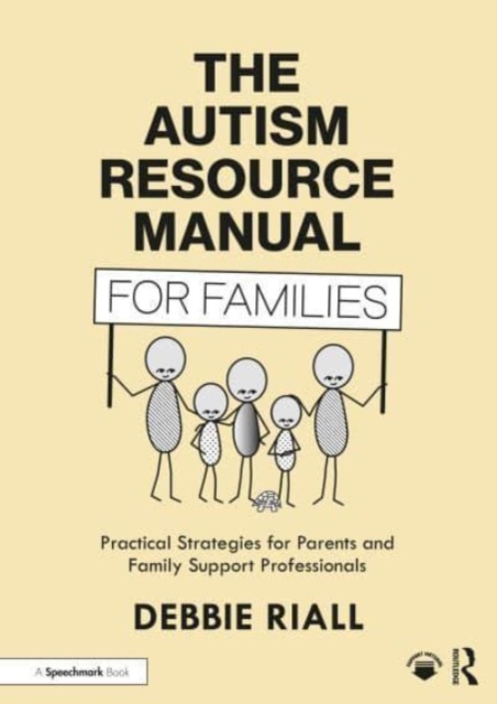 The Autism Resource Manual for Families: Practical Strategies for Parents and Family Support Professionals - Debbie Riall