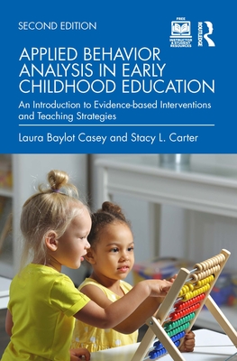 Applied Behavior Analysis in Early Childhood Education: An Introduction to Evidence-Based Interventions and Teaching Strategies - Laura Baylot Casey