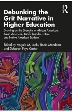 Coperta cărții 'Debunking the Grit Narrative in Higher Education: Drawing on the Strengths of African American, Asian American, Pacific'