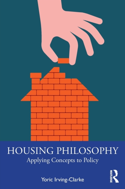 Housing Philosophy: Applying Concepts to Policy - Yoric Irving-clarke