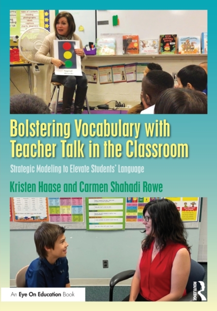 Bolstering Vocabulary with Teacher Talk in the Classroom: Strategic Modeling to Elevate Students' Language - Kristen Haase