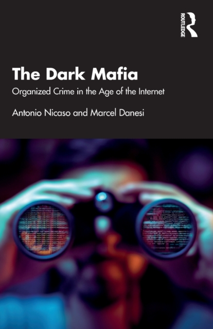 The Dark Mafia: Organized Crime in the Age of the Internet - Antonio Nicaso