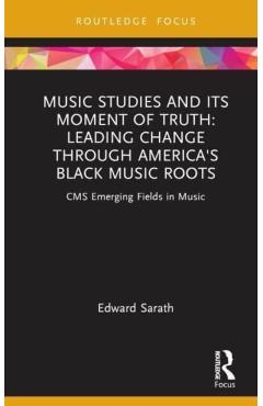 Coperta cărții 'Music Studies and Its Moment of Truth: Leading Change Through America's Black Music Roots: CMS Emerging Fields in Music'