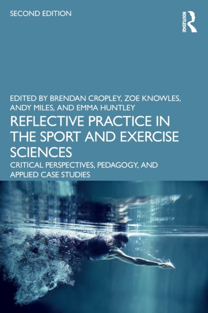 Reflective Practice in the Sport and Exercise Sciences: Critical Perspectives, Pedagogy, and Applied Case Studies - Brendan Cropley