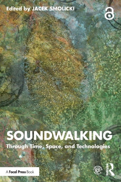 Soundwalking: Through Time, Space, and Technologies - Jacek Smolicki