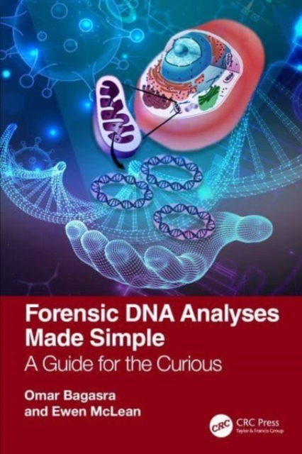 Forensic DNA Analyses Made Simple: A Guide for the Curious - Omar Bagasra