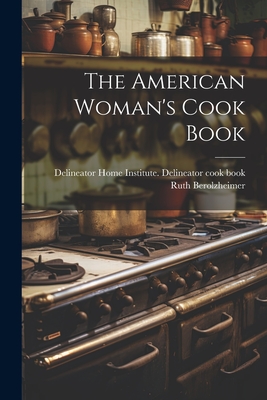 Coperta cărții 'The American Woman's Cook Book - Delineator Home Institute Delineator'