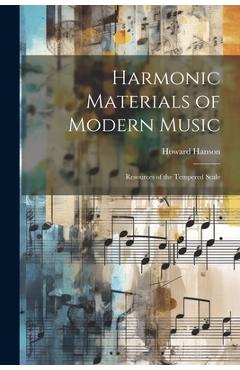 Harmonic Materials of Modern Music; Resources of the Tempered Scale - Howard 1896-1981 Hanson