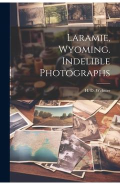 Coperta cărții 'Laramie, Wyoming. Indelible Photographs - H. D. Webster'