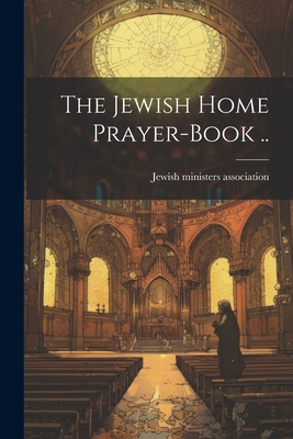 The Jewish Home Prayer-book .. - Jewish Ministers Association