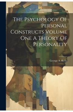 Coperta cărții 'The Psychology Of Personal Constructs Volume One A Theory Of Personality - George A. Kelly'