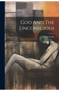 Coperta cărții 'God And The Unconscious - Victor White'