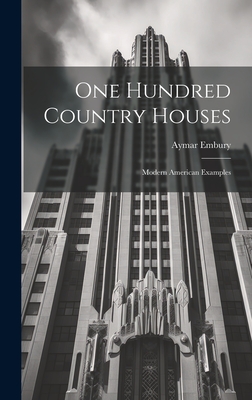 Coperta cărții 'One Hundred Country Houses: Modern American Examples - Aymar Embury'