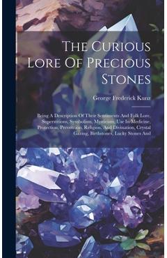 Coperta cărții 'The Curious Lore Of Precious Stones: Being A Description Of Their Sentiments And Folk Lore, Superstitions, Symbolism,'