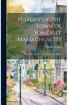 Coperta cărții 'History of the Town of Somerset Massachusetts: Shawomet Purchase 1677, Incorporated 1790 - William A. Hart'