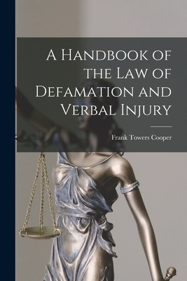 A Handbook of the Law of Defamation and Verbal Injury - Frank Towers Cooper