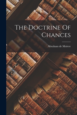 Coperta cărții 'The Doctrine Of Chances - Abraham De Moivre'